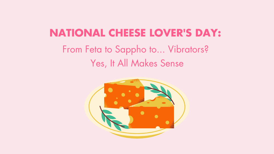 https://erossong.com/ National Cheese Lover's Day: From Feta to Sappho to... Vibrators? Yes, It All Makes Sense