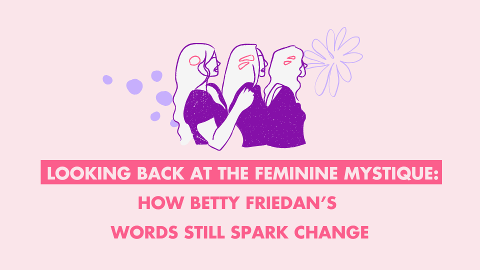 Looking Back at The Feminine Mystique: How Betty Friedan’s Words Still Spark Change - SAPHETTE