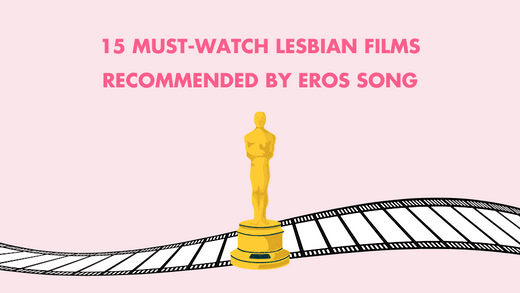 15 Must-Watch Lesbian Films recommended by Eros Song