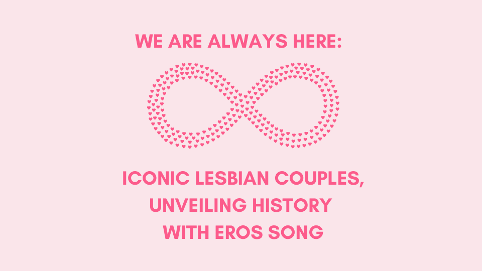 We are always here: Iconic Lesbian Couples, Unveiling History with Eros Song https://erossong.com/