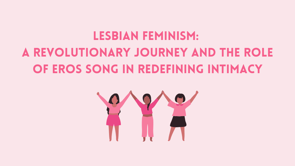 Lesbian Feminism: A Revolutionary Journey and the Role of Eros Song in Redefining Intimacy https://erossong.com/blogs/news