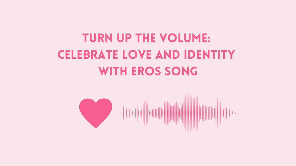 Turn Up the Volume: Celebrate Love and Identity with Eros Song https://erossong.com/