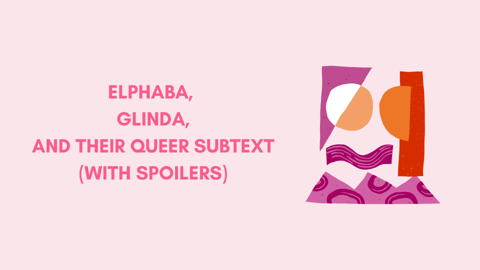 Elphaba, Glinda, and their queer subtext (With Spoilers) https://erossong.com/